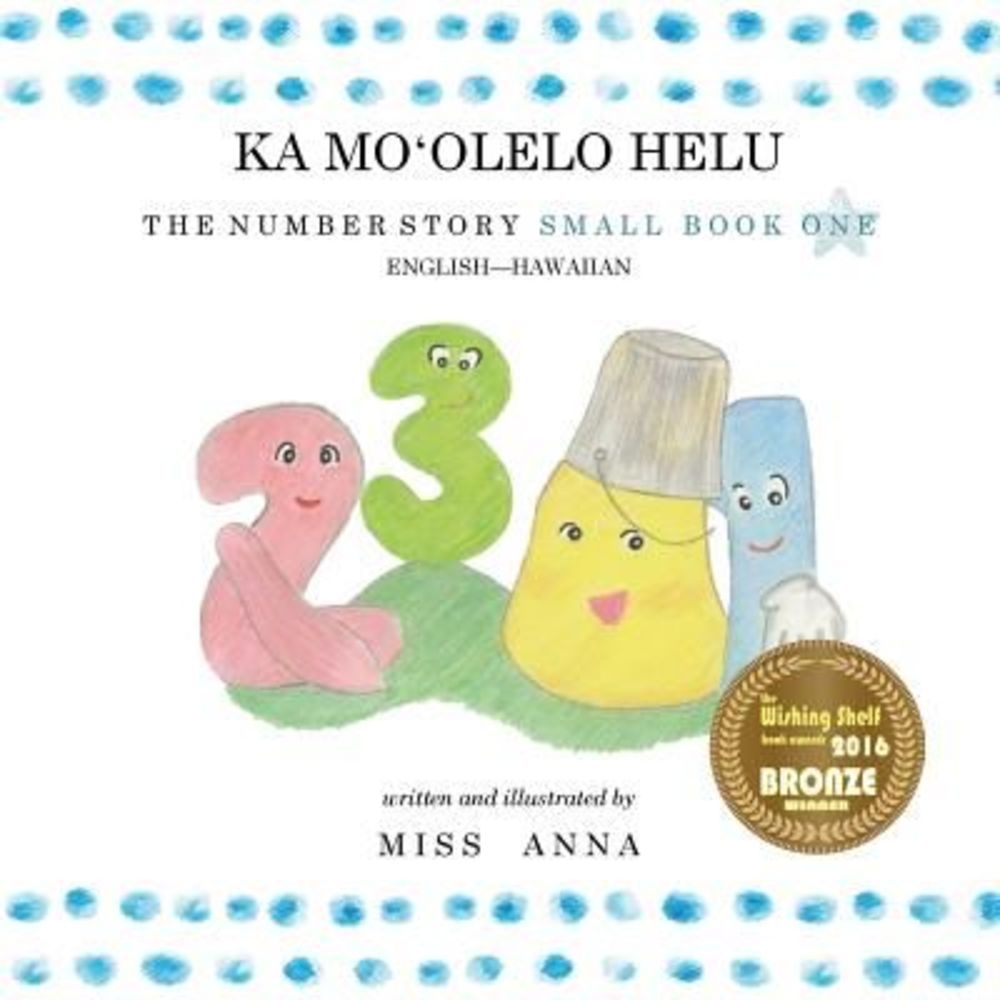 The Number Story 1 KA MOʻOLELO HELU: Small Book One English-Hawaiian -- Ann